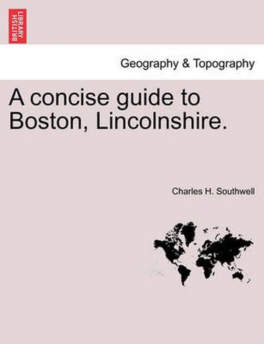 Cover image for A Concise Guide to Boston, Lincolnshire.