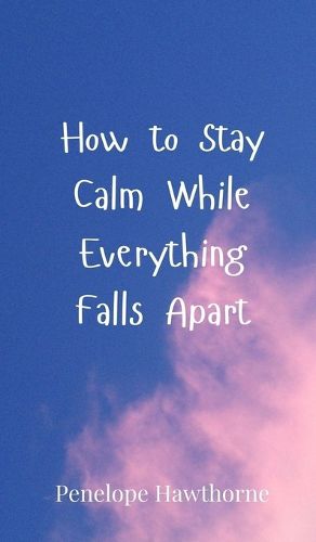 Cover image for How to Stay Calm While Everything Falls Apart