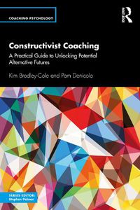 Cover image for Constructivist Coaching: A Practical Guide to Unlocking Potential Alternative Futures