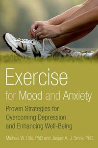 Cover image for Exercise for Mood and Anxiety: Proven Strategies for Overcoming Depression and Enhancing Well-Being