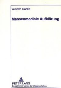 Cover image for Massenmediale Aufklaerung: Eine Sprachwissenschaftliche Untersuchung Zu Ratgebenden Beitraegen Von Elektronischen Und Printmedien