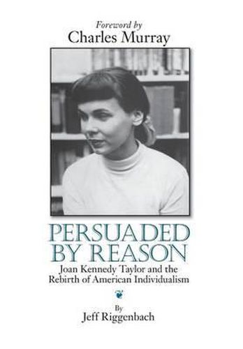 Cover image for Persuaded by Reason: Joan Kennedy Taylor and the Rebirth of American Individualism