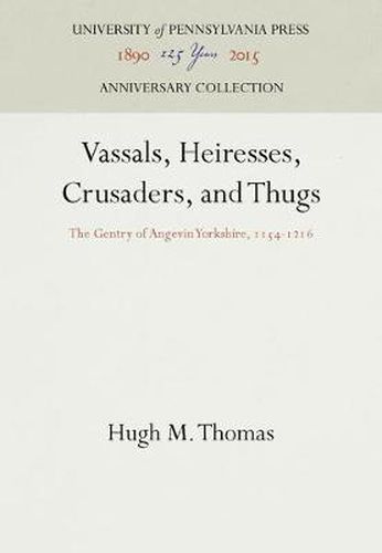 Cover image for Vassals, Heiresses, Crusaders, and Thugs: The Gentry of Angevin Yorkshire, 1154-1216