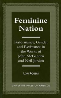Cover image for Feminine Nation: Performance, Gender and Resistance in the Works of John McGahern and Neil Jordan