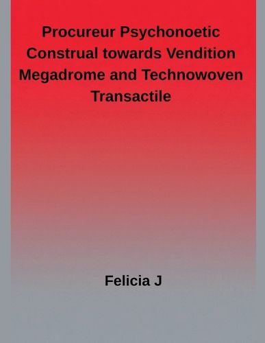 Cover image for Procureur Psychonoetic Construal towards Vendition megadrome and Technowoven Transactile