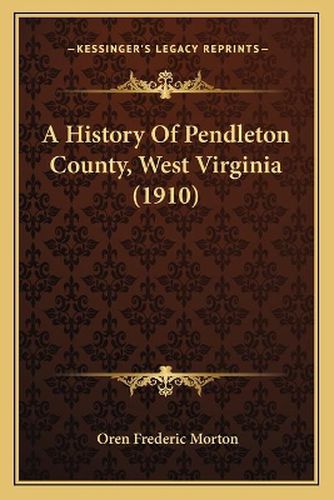 A History of Pendleton County, West Virginia (1910)