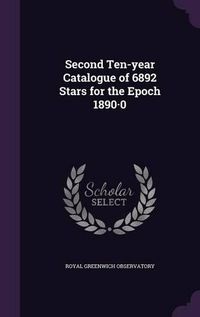 Cover image for Second Ten-Year Catalogue of 6892 Stars for the Epoch 1890.0