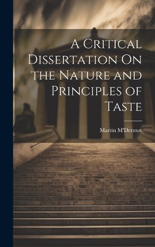 Cover image for A Critical Dissertation On the Nature and Principles of Taste
