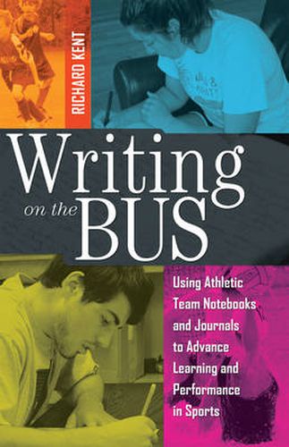 Cover image for Writing on the Bus: Using Athletic Team Notebooks and Journals to Advance Learning and Performance in Sports- Published in cooperation with the National Writing Project