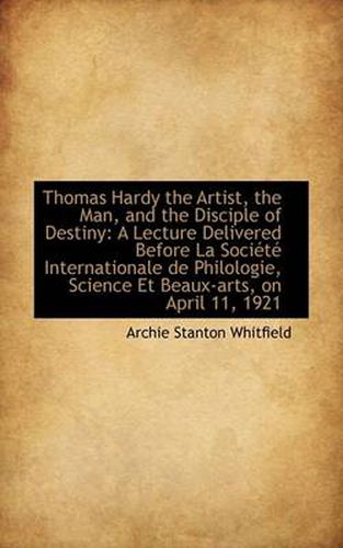 Cover image for Thomas Hardy the Artist, the Man, and the Disciple of Destiny