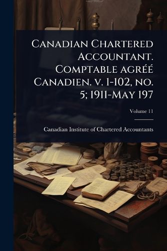 Cover image for Canadian Chartered Accountant. Comptable agrA(c)A(c) Canadien. v. 1-102, no. 5; 1911-May 197