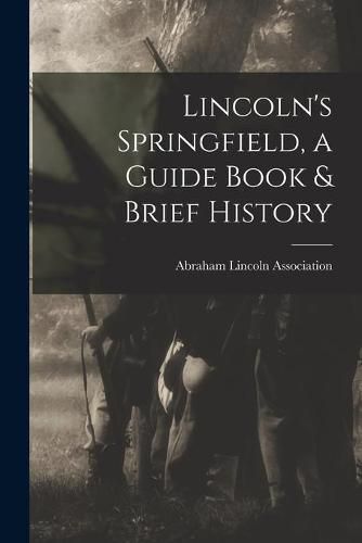 Cover image for Lincoln's Springfield, a Guide Book & Brief History