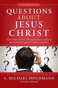 Cover image for Questions about Jesus Christ: The 100 Most Frequently Asked Questions about Jesus Christ