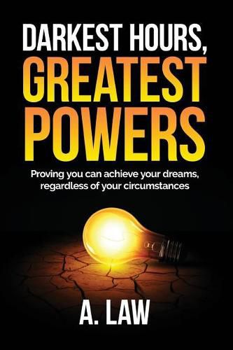 Cover image for Darkest Hours, Greatest Powers: Proving You Can Achieve Your Dreams, Regardless of Your Circumstances