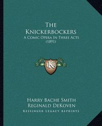 Cover image for The Knickerbockers: A Comic Opera in Three Acts (1891)