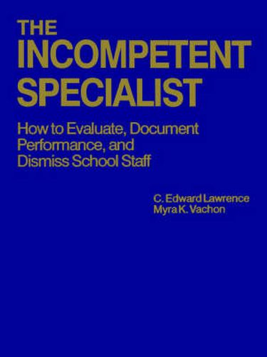 Cover image for The Incompetent Specialist: How to Evaluate, Document Performance, and Dismiss School Staff