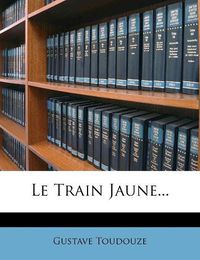 Cover image for Le Train Jaune...