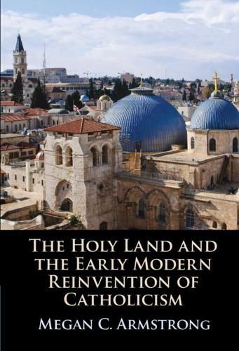 Cover image for The Holy Land and the Early Modern Reinvention of Catholicism