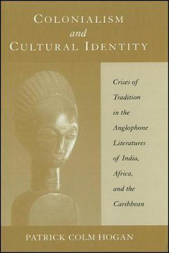 Colonialism and Cultural Identity: Crises of Tradition in the Anglophone Literatures of India, Africa, and the Caribbean