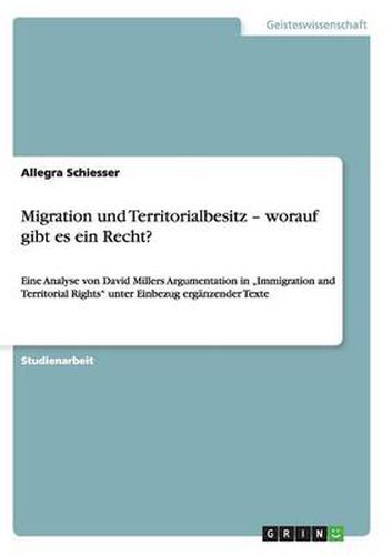 Cover image for Migration und Territorialbesitz - worauf gibt es ein Recht?: Eine Analyse von David Millers Argumentation in  Immigration and Territorial Rights unter Einbezug erganzender Texte