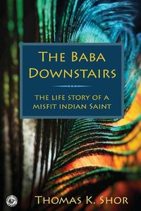 Cover image for The Baba Downstairs: The Life Story of a Misfit Indian Saint