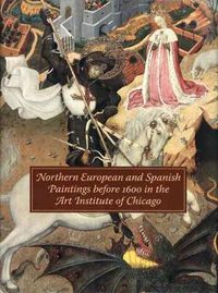 Cover image for Northern European and Spanish Paintings before 1600 in the Art Institute of Chicago: A Catalogue of the Collection