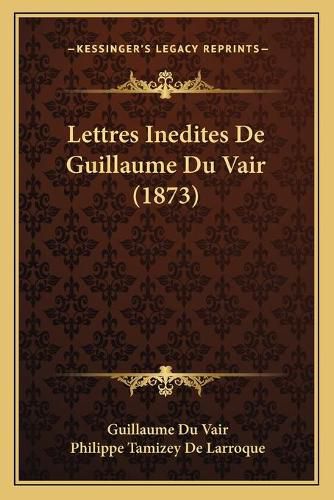 Lettres Inedites de Guillaume Du Vair (1873)