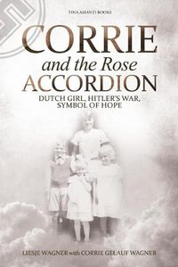 Cover image for Corrie and the Rose Accordion: Dutch Girl, Hitler's War, Symbol of Hope