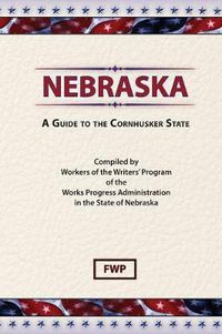 Cover image for Nebraska: A Guide To The Cornhusker State