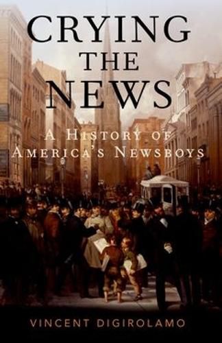 Cover image for Crying the News: A History of America's Newsboys