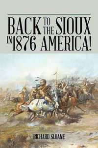 Cover image for Back to the Sioux in 1876 America!