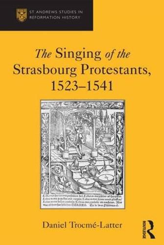 Cover image for The Singing of the Strasbourg Protestants, 1523-1541