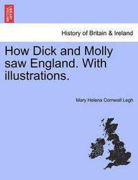 Cover image for How Dick and Molly Saw England. with Illustrations.