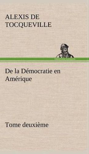 De la Democratie en Amerique, tome deuxieme