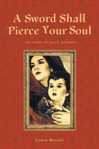 Cover image for A Sword Shall Pierce Your Soul: The Story of Jesus' Mother