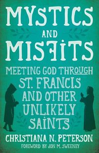 Cover image for Mystics and Misfits: Meeting God Through St. Francis and Other Unlikely Saints