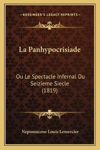 La Panhypocrisiade: Ou Le Spectacle Infernal Du Seizieme Siecle (1819)