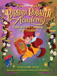 Cover image for Disney Bibbidi Bobbidi Academy #5: Tatia and the Camping Trip Troubles