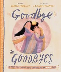 Cover image for Goodbye to Goodbyes Storybook: A True Story About Jesus, Lazarus, and an Empty Tomb
