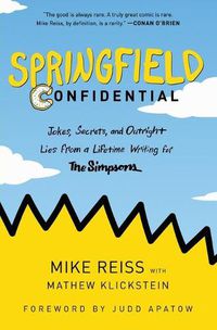 Cover image for Springfield Confidential: Jokes, Secrets, and Outright Lies from a Lifetime Writing for The Simpsons