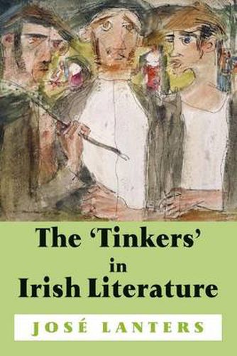 Cover image for The 'Tinkers' in Irish Literature: Unsettled Subjects and the Construction of Difference