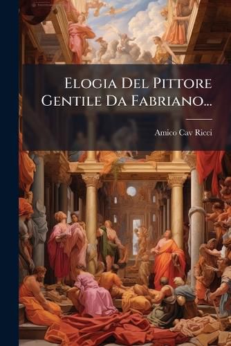 Cover image for Elogia del Pittore Gentile Da Fabriano...