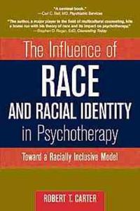 Cover image for The Influence of Race and Racial Identity in Psychotherapy: Toward a Racially Inclusive Model