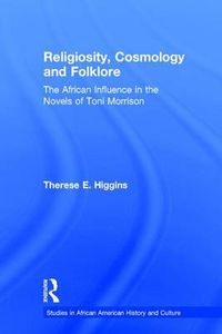 Cover image for Religiosity, Cosmology, and Folklore: The African Influence in the Novels of Toni Morrison