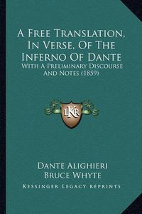 Cover image for A Free Translation, in Verse, of the Inferno of Dante: With a Preliminary Discourse and Notes (1859)