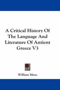 Cover image for A Critical History of the Language and Literature of Antient Greece V3