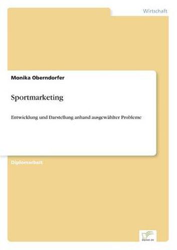 Cover image for Sportmarketing: Entwicklung und Darstellung anhand ausgewahlter Probleme