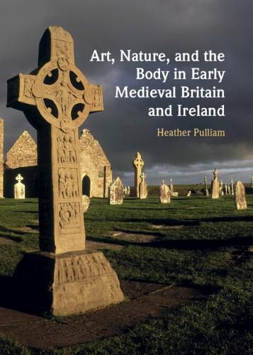 Cover image for Art, Nature, and the Body in Early Medieval Britain and Ireland