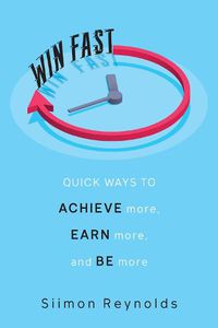 Cover image for Win Fast: Quick Ways to Achieve More, Earn More and Be More
