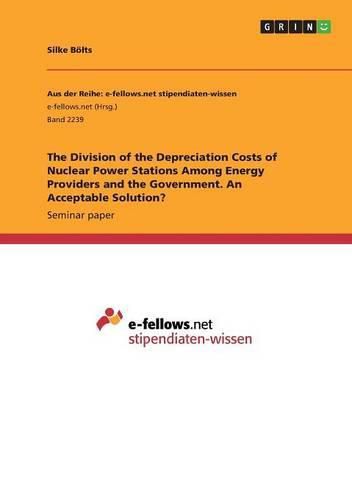 Cover image for The Division of the Depreciation Costs of Nuclear Power Stations Among Energy Providers and the Government. An Acceptable Solution?